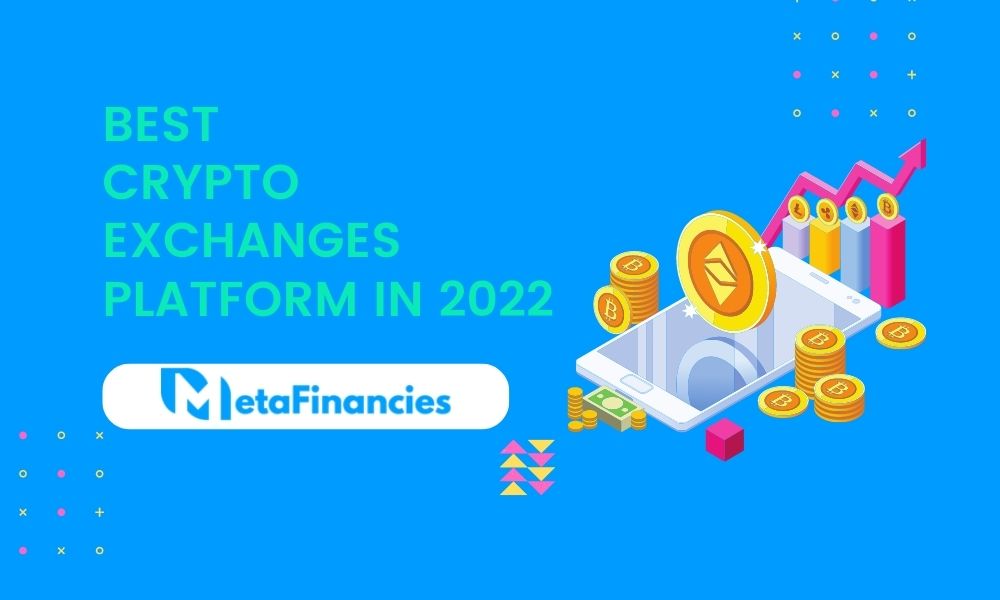 Best Crypto Exchanges Platform In 2022 - MetaFinancies